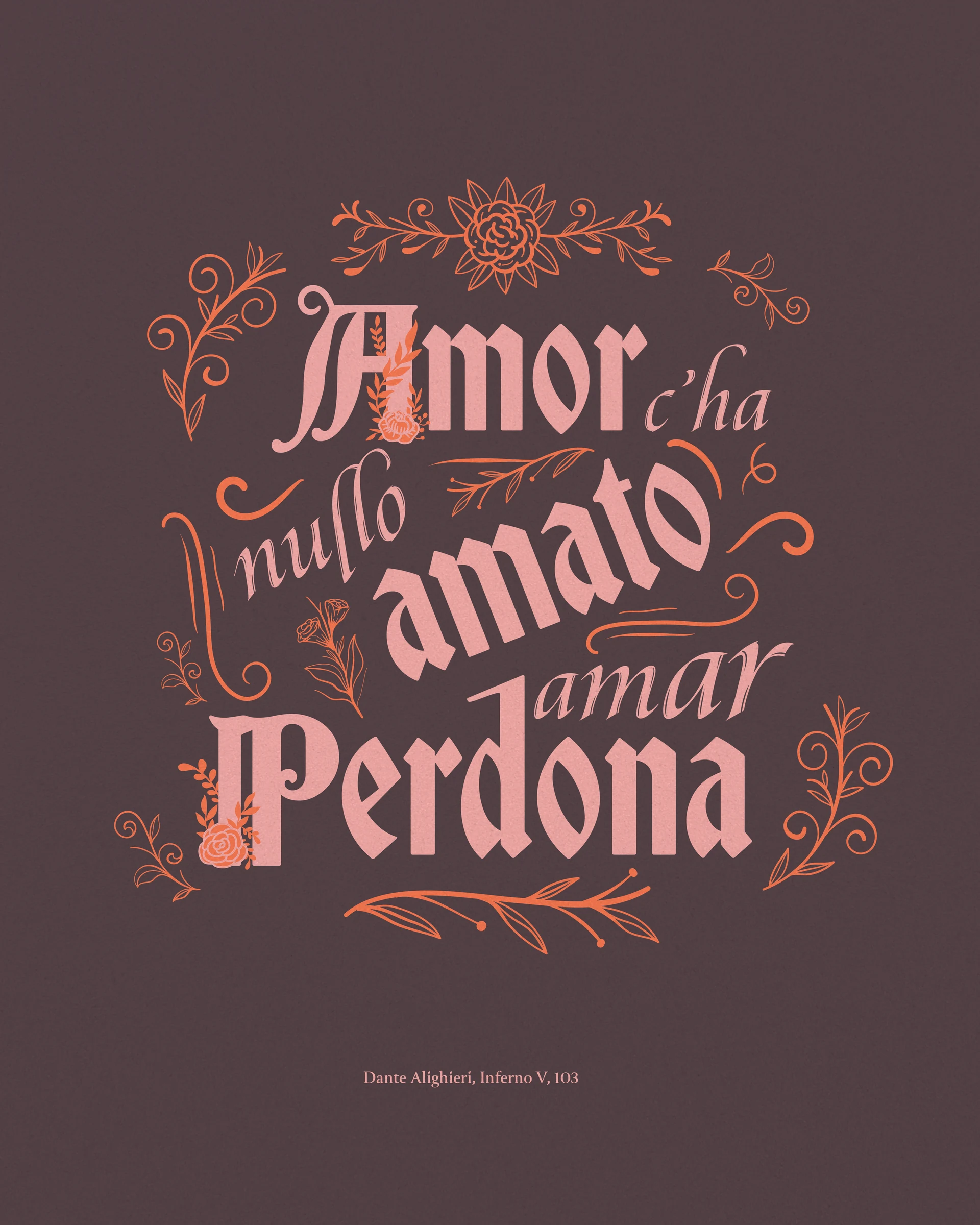 Lettering “Amor ch'a nullo amato amar perdona” (Inferno V, 103) in warm pink with floral ornaments